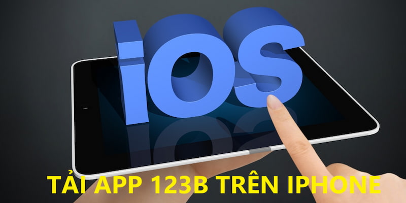 Các bước tải 123B cho máy hệ điều hành IOS