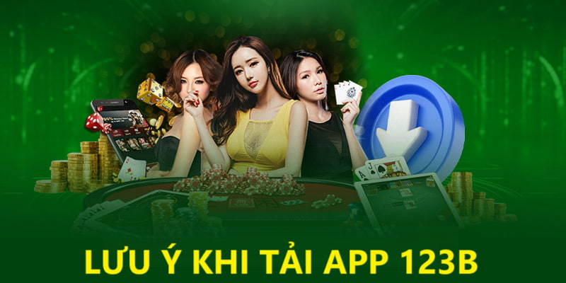 Lưu ý trong quá trình download app 123B