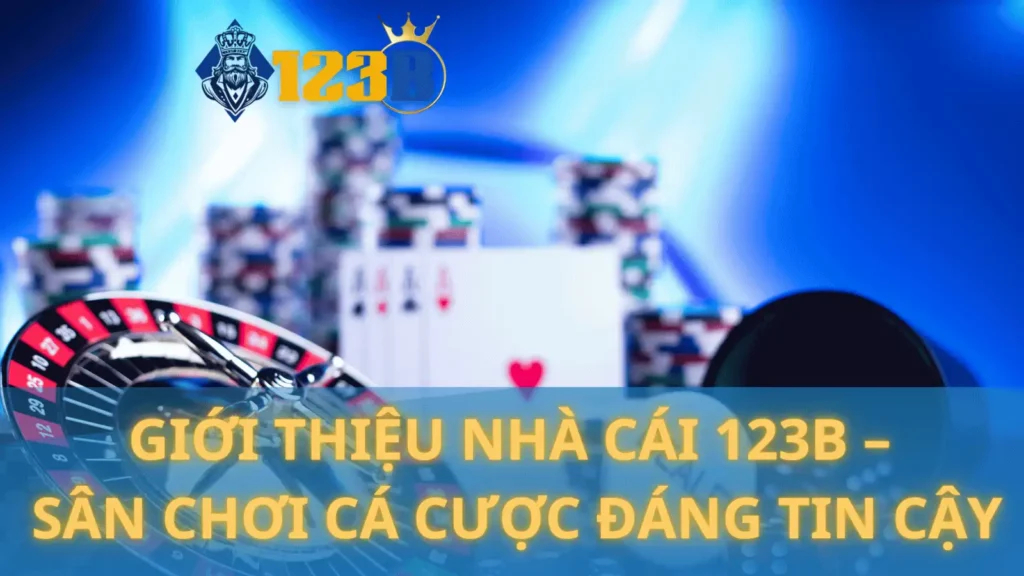Giới thiệu nhà cái 123B - Sân chơi cá cược đáng tin cậy