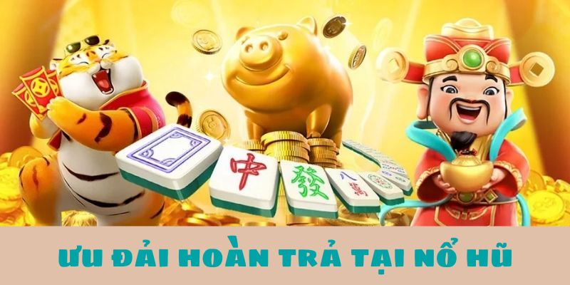 Chương trình ưu đãi hoàn trả khi chơi nổ hũ tại 123B