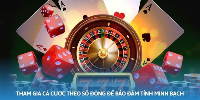 Tham gia cá cược theo số đông để bảo đảm tính minh bạch