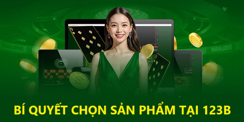 Phương pháp lựa chọn sản phẩm tại nhà cái 123B