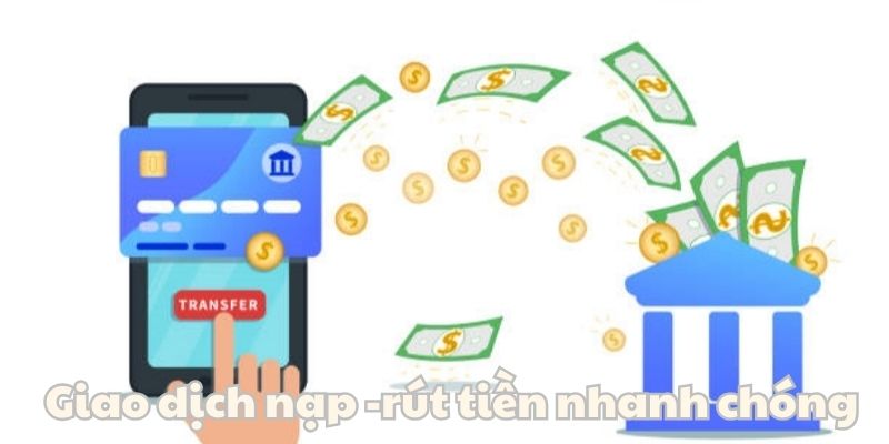 Tốc độ nạp - rút tiền nhanh chóng