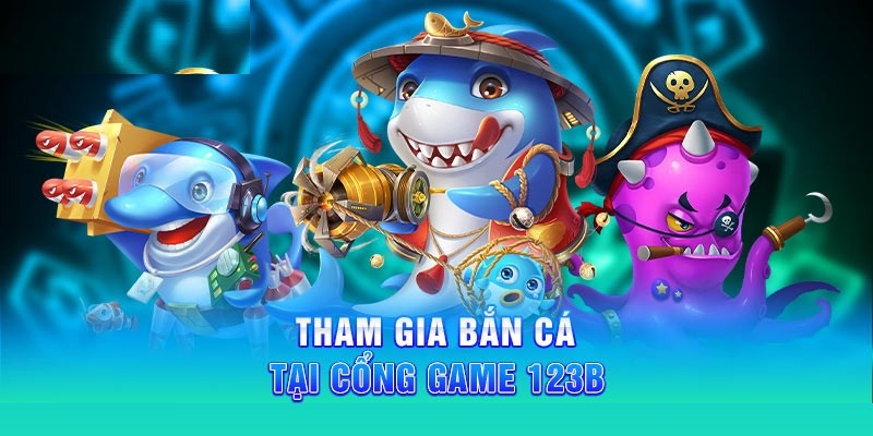 Sảnh bắn cá là sảnh game đang có mặt tại nhà cái 123B