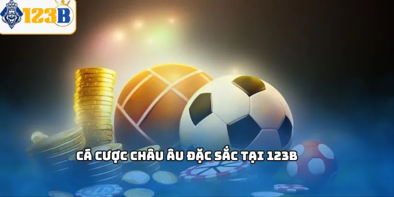 Cá cược châu Âu đặc sắc tại 123B