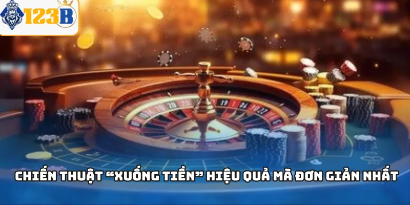 Chiến thuật “xuống tiền” hiệu quả mà đơn giản nhất