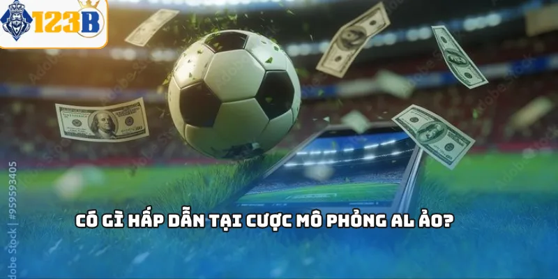 Có gì hấp dẫn tại cược mô phỏng AL ảo?