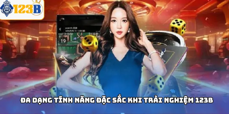 Đa dạng tính năng đặc sắc khi trải nghiệm 123B
