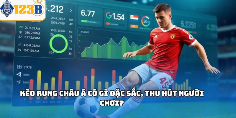 Kèo rung châu Á có gì đặc sắc, thu hút người chơi?