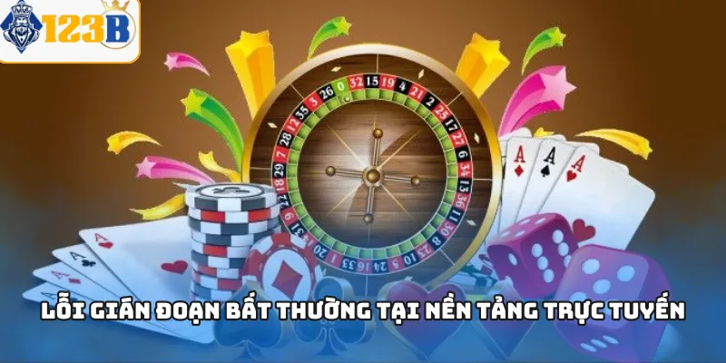 Lỗi gián đoạn bất thường tại nền tảng trực tuyến