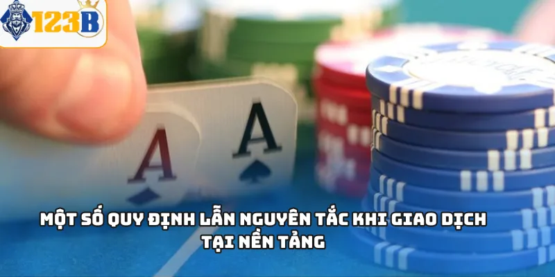 Một số quy định lẫn nguyên tắc khi giao dịch tại nền tảng