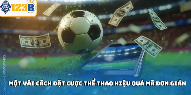 Một vài cách đặt cược thể thao hiệu quả mà đơn giản