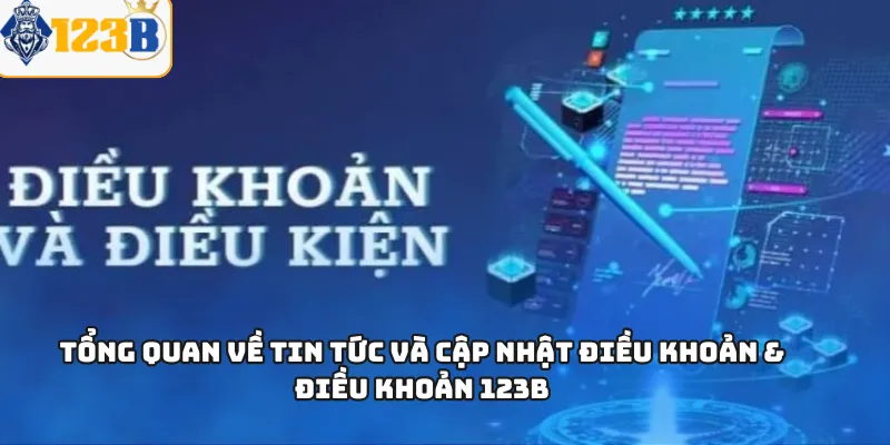 Tổng quan về tin tức và cập nhật điều khoản & điều khoản 123B